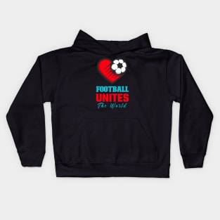 Football Unites the World Soccer Love Football shoot a goal Kids Hoodie